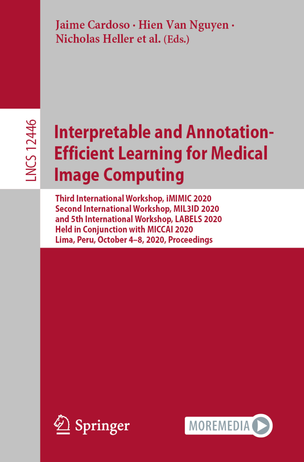 Interpretable and Annotation-Efficient Learning for Medical Image Computing Third International Workshop, iMIMIC 2020, Second International Workshop, MIL3ID 2020, and 5th International Workshop, LABELS 2020, Held in Conjunction with MICCAI 2020, Lima, Peru, October 4Ã¢â‚¬â€œ8, 2020, Proceedings 1st Edition
