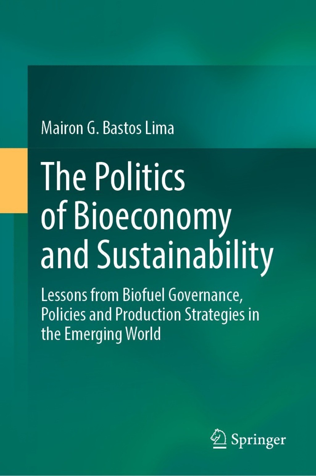The Politics of Bioeconomy and Sustainability Lessons from Biofuel Governance, Policies and Production Strategies in the Emerging World 