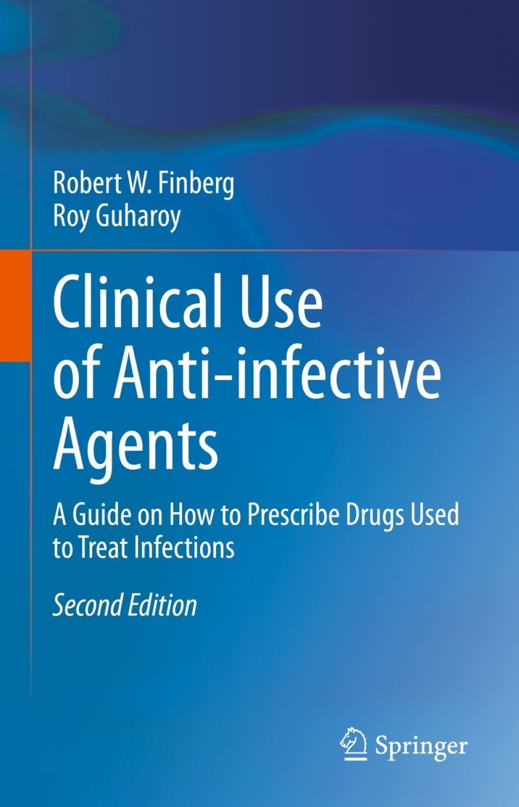 Clinical Use of Anti-infective Agents A Guide on How to Prescribe Drugs Used to Treat Infections 2nd Edition