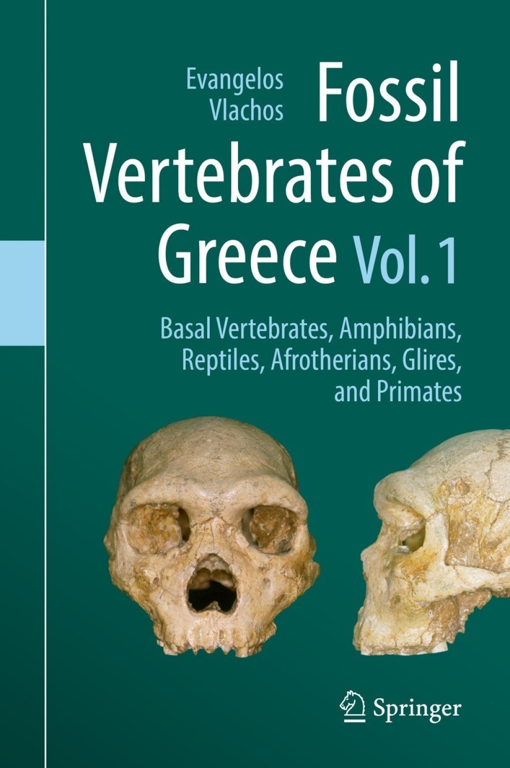 Fossil Vertebrates of Greece Vol. 1 Basal vertebrates, Amphibians, Reptiles, Afrotherians, Glires, and Primates 