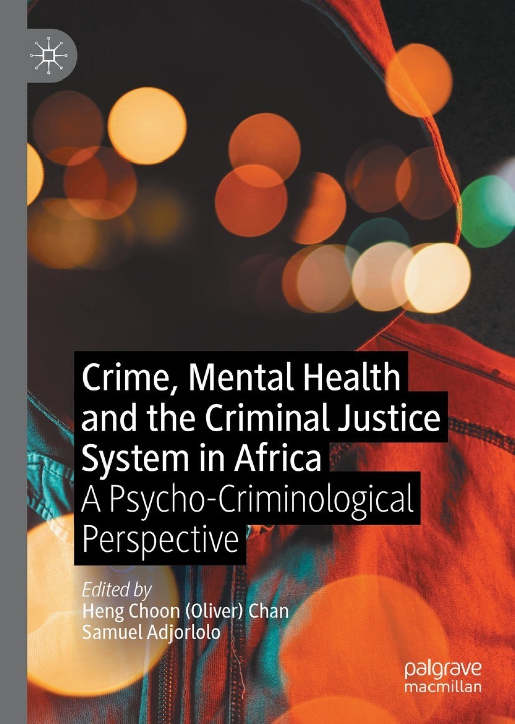 Crime, Mental Health and the Criminal Justice System in Africa A Psycho-Criminological Perspective 