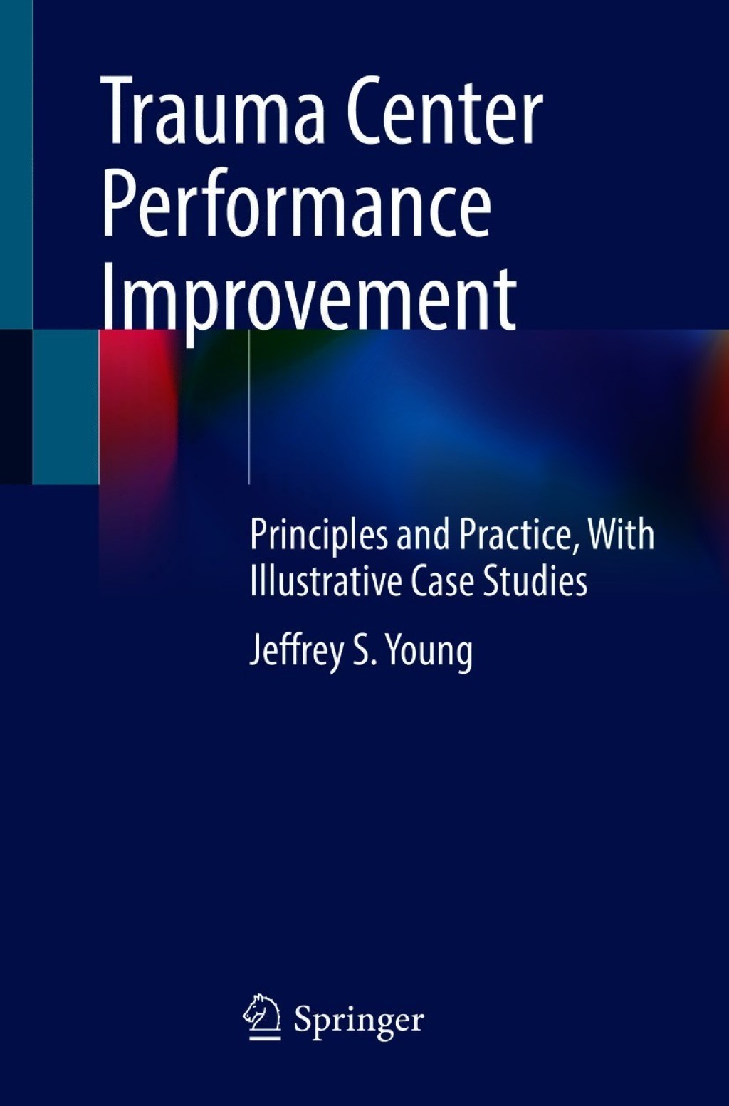 Trauma Center Performance Improvement Principles and Practice, With Illustrative Case Studies 