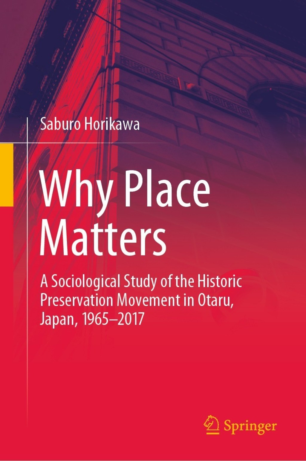 Why Place Matters A Sociological Study of the Historic Preservation Movement in Otaru, Japan, 1965Ã¢â‚¬â€œ2017 