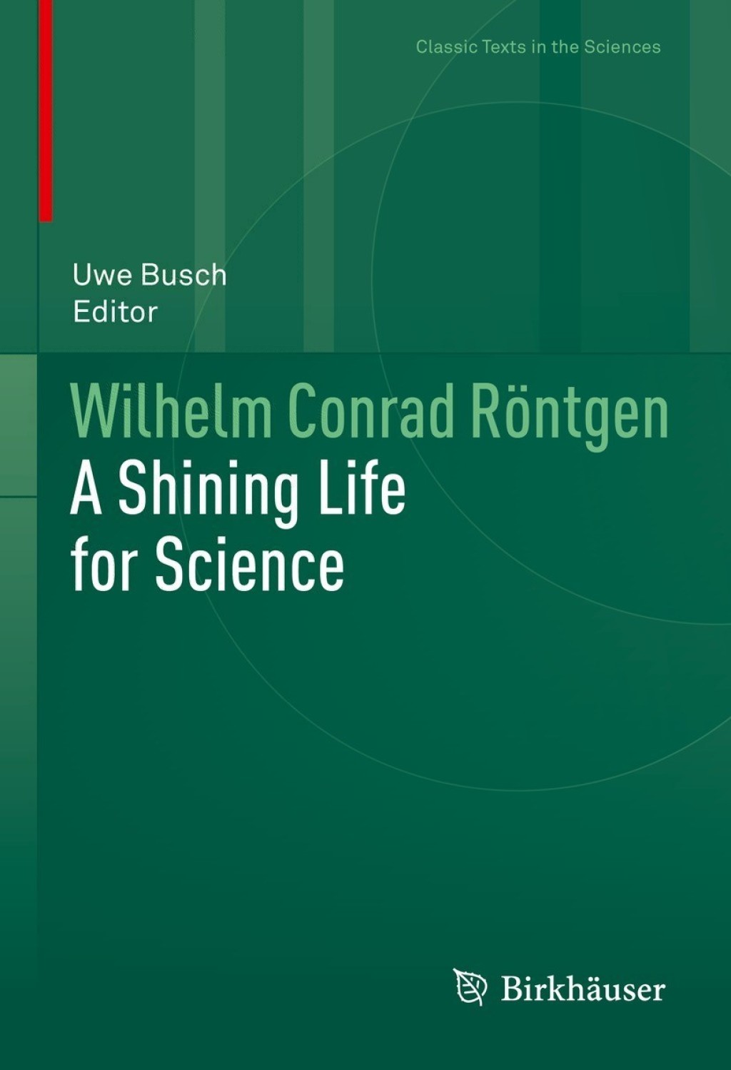 Wilhelm Conrad RÃƒÂ¶ntgen A Shining Life for Science 