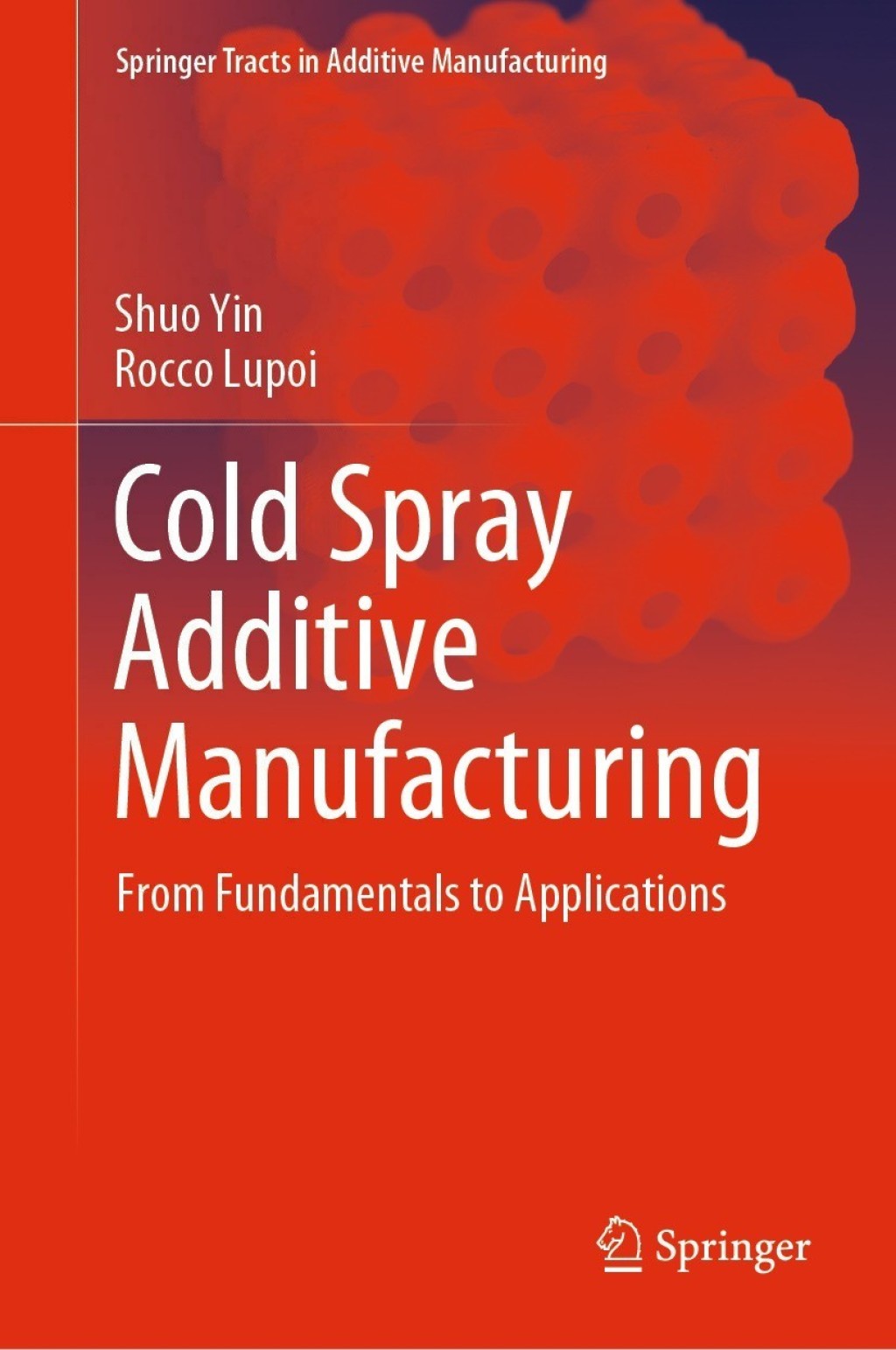 Cold Spray Additive Manufacturing From Fundamentals to Applications 