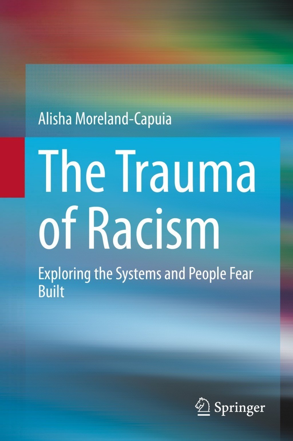 The Trauma of Racism Exploring the Systems and People Fear Built 