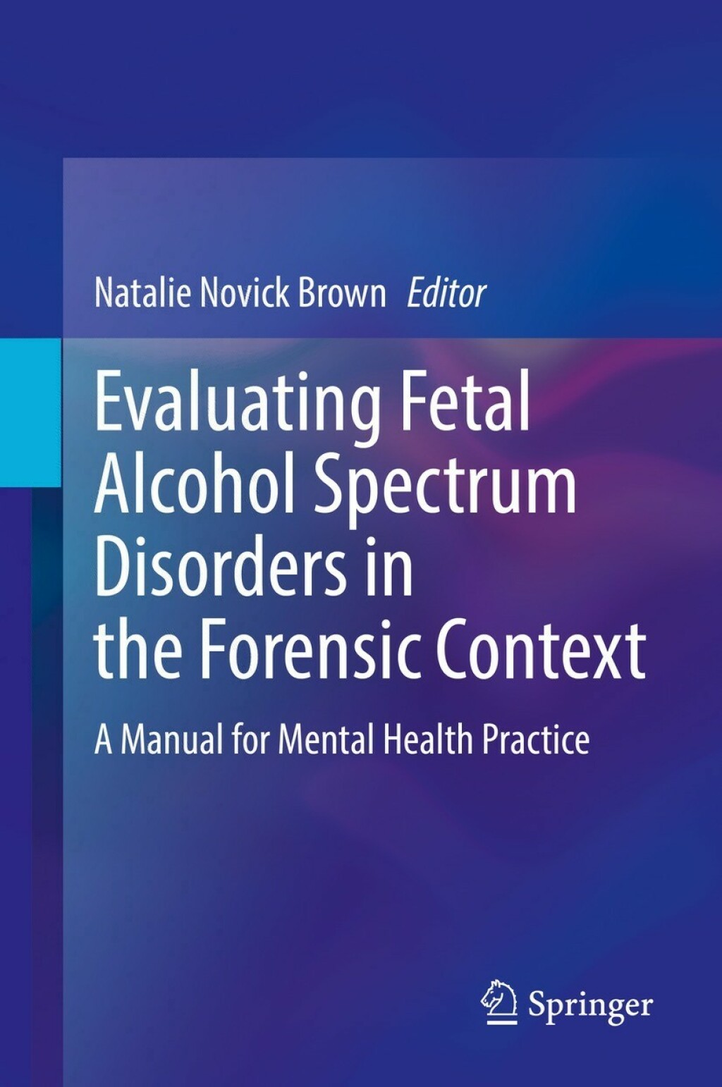 Evaluating Fetal Alcohol Spectrum Disorders in the Forensic Context A Manual for Mental Health Practice 