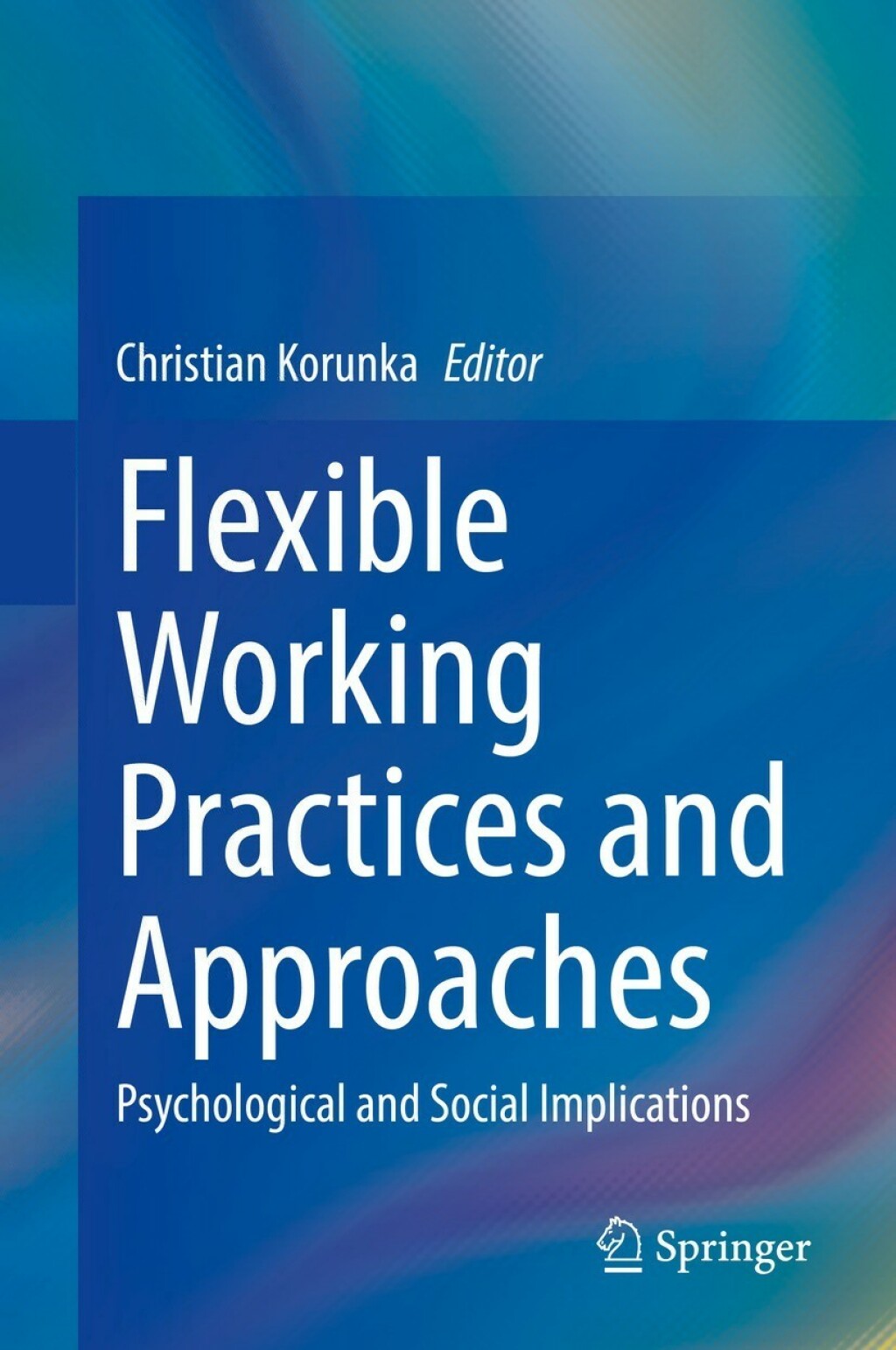 Flexible Working Practices and Approaches Psychological and Social Implications 