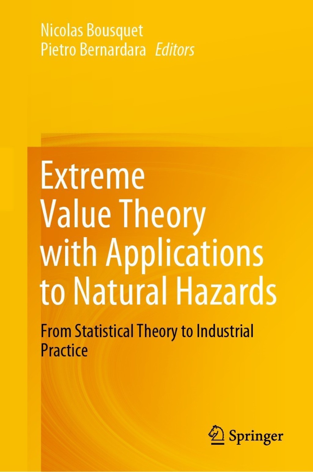 Extreme Value Theory with Applications to Natural Hazards From Statistical Theory to Industrial Practice 