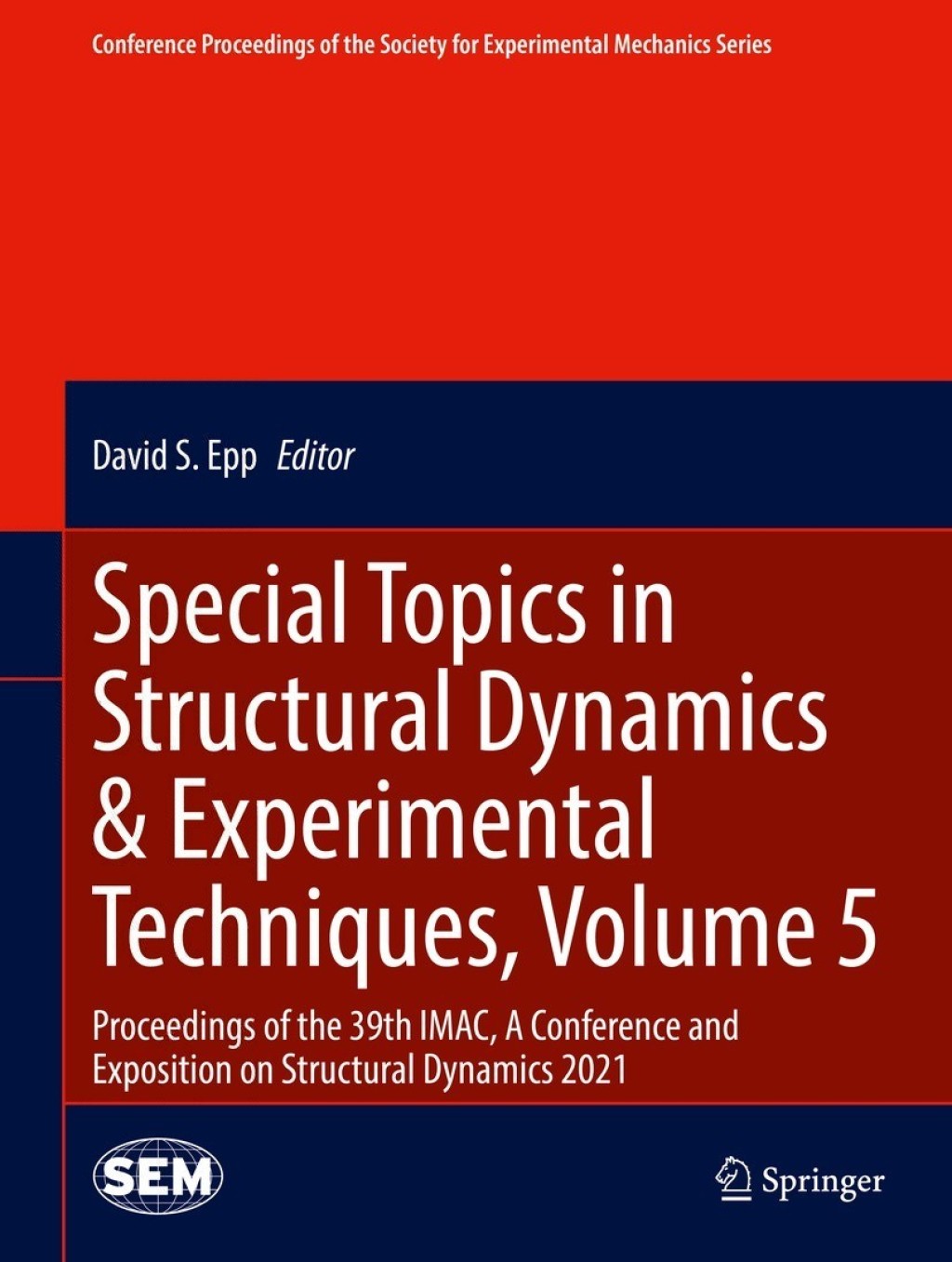 Special Topics in Structural Dynamics & Experimental Techniques, Volume 5 Proceedings of the 39th IMAC, A Conference and Exposition on Structural Dynamics 2021 