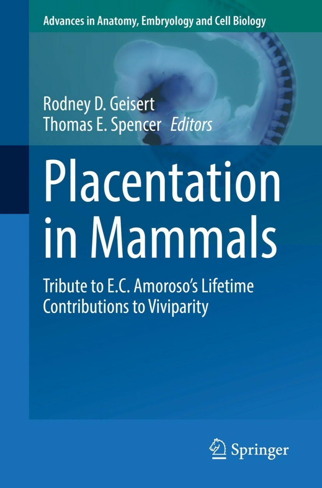Placentation in Mammals Tribute to E.C. AmorosoÃ¢â‚¬â„¢s Lifetime Contributions to Viviparity 