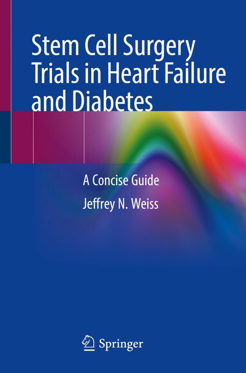 Stem Cell Surgery Trials in Heart Failure and Diabetes A Concise Guide 