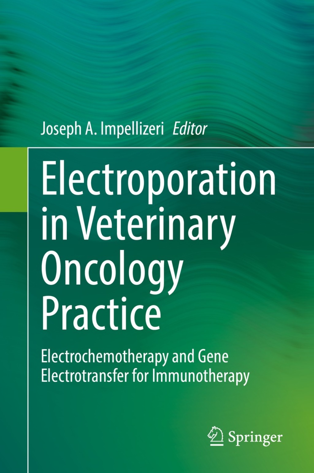 Electroporation in Veterinary Oncology Practice Electrochemotherapy and Gene Electrotransfer for Immunotherapy 