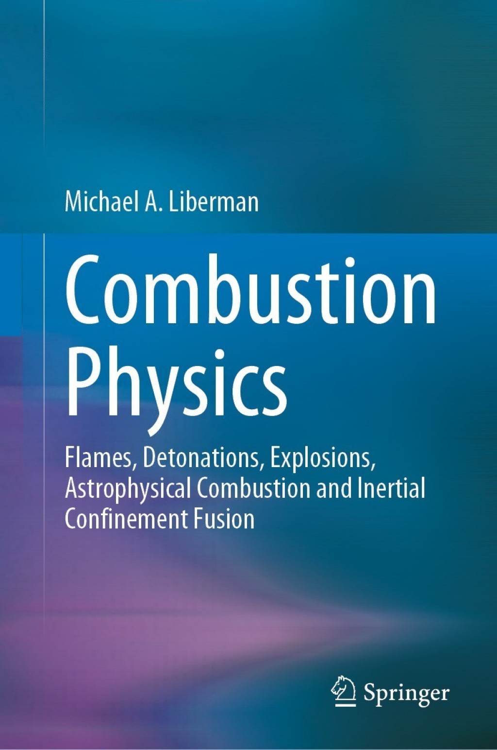 Combustion Physics Flames, Detonations, Explosions, Astrophysical Combustion and Inertial Confinement Fusion 