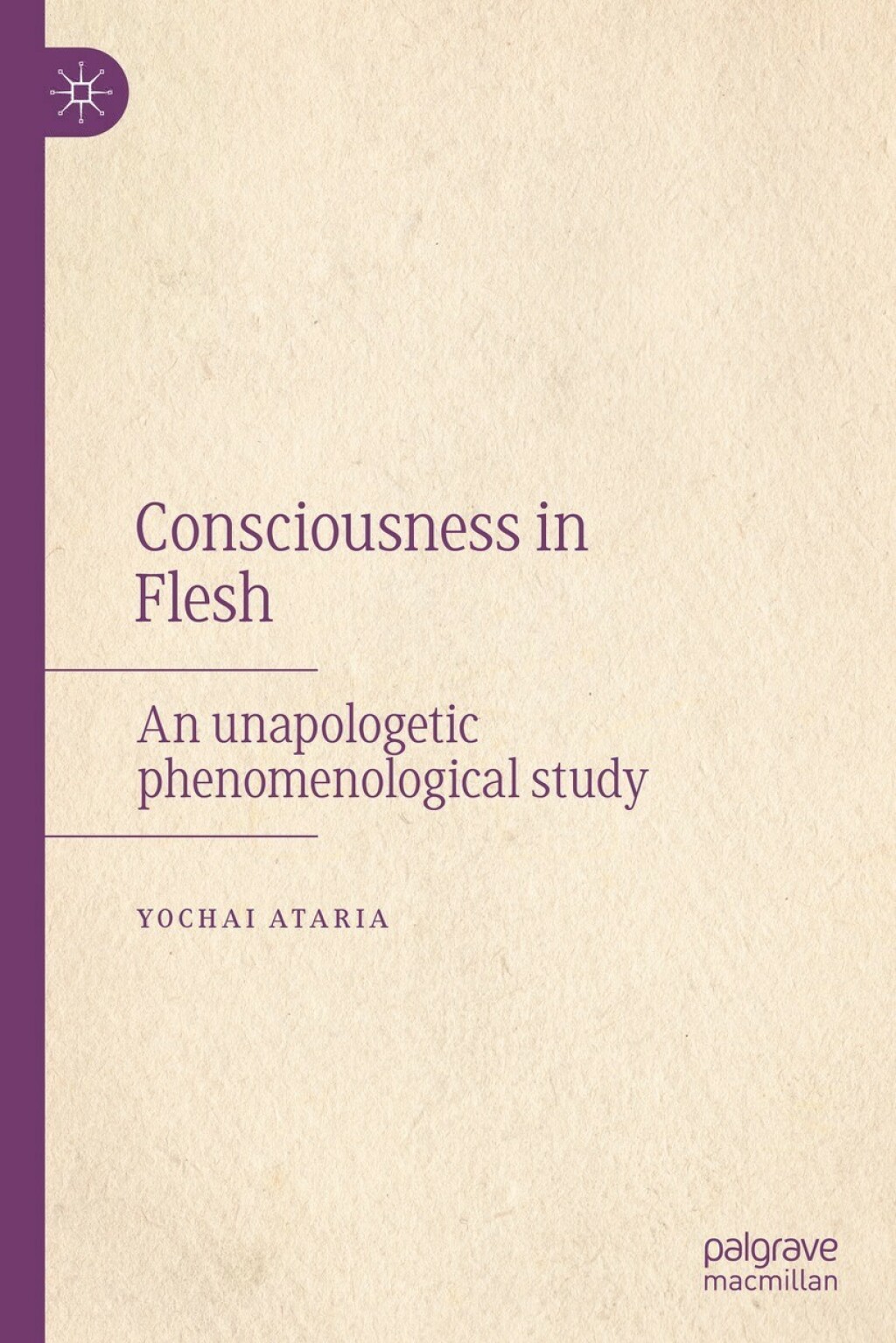 Consciousness in Flesh An Unapologetic Phenomenological Study 