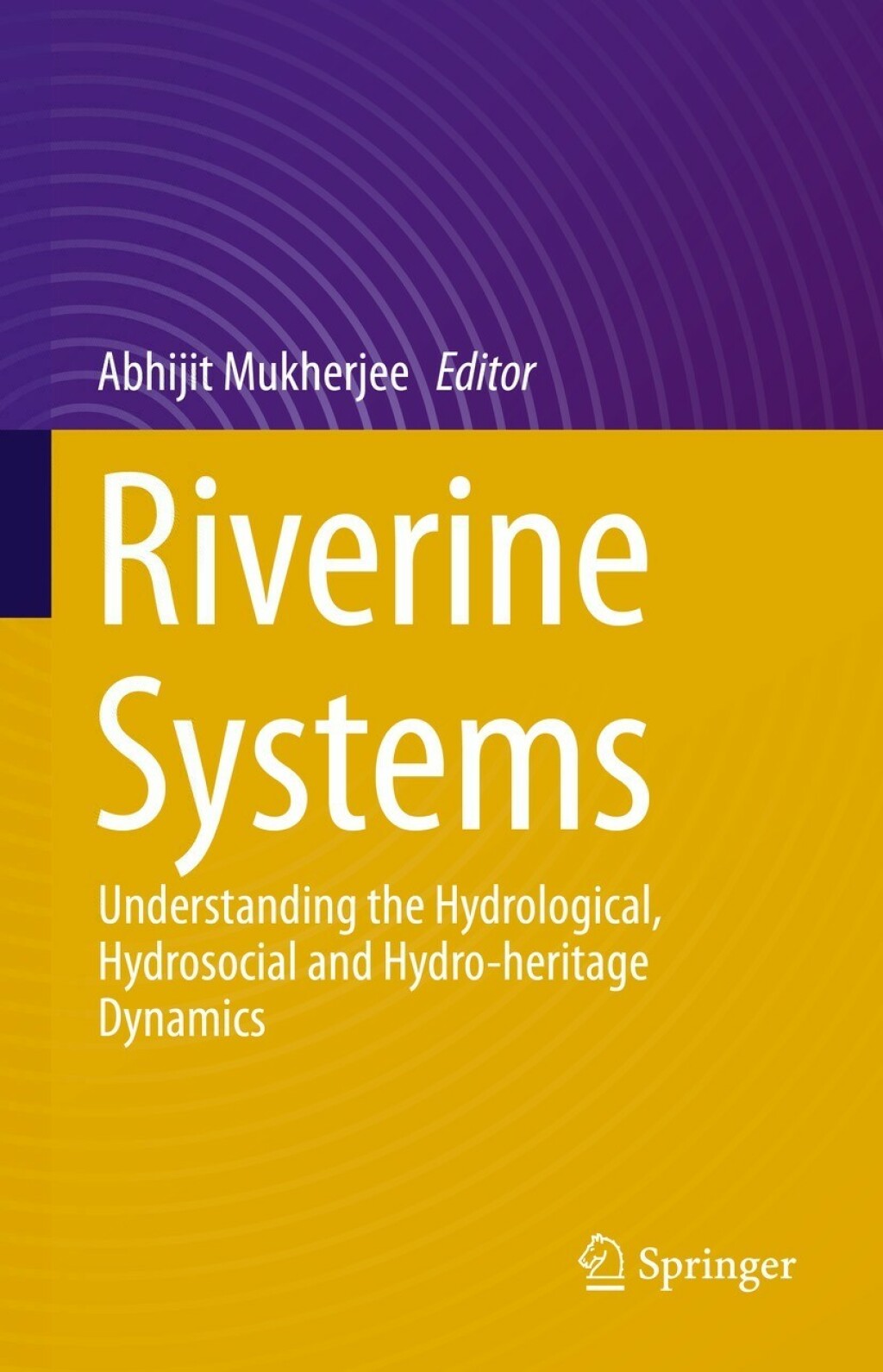 Riverine Systems Understanding the Hydrological, Hydrosocial and Hydro-heritage Dynamics 