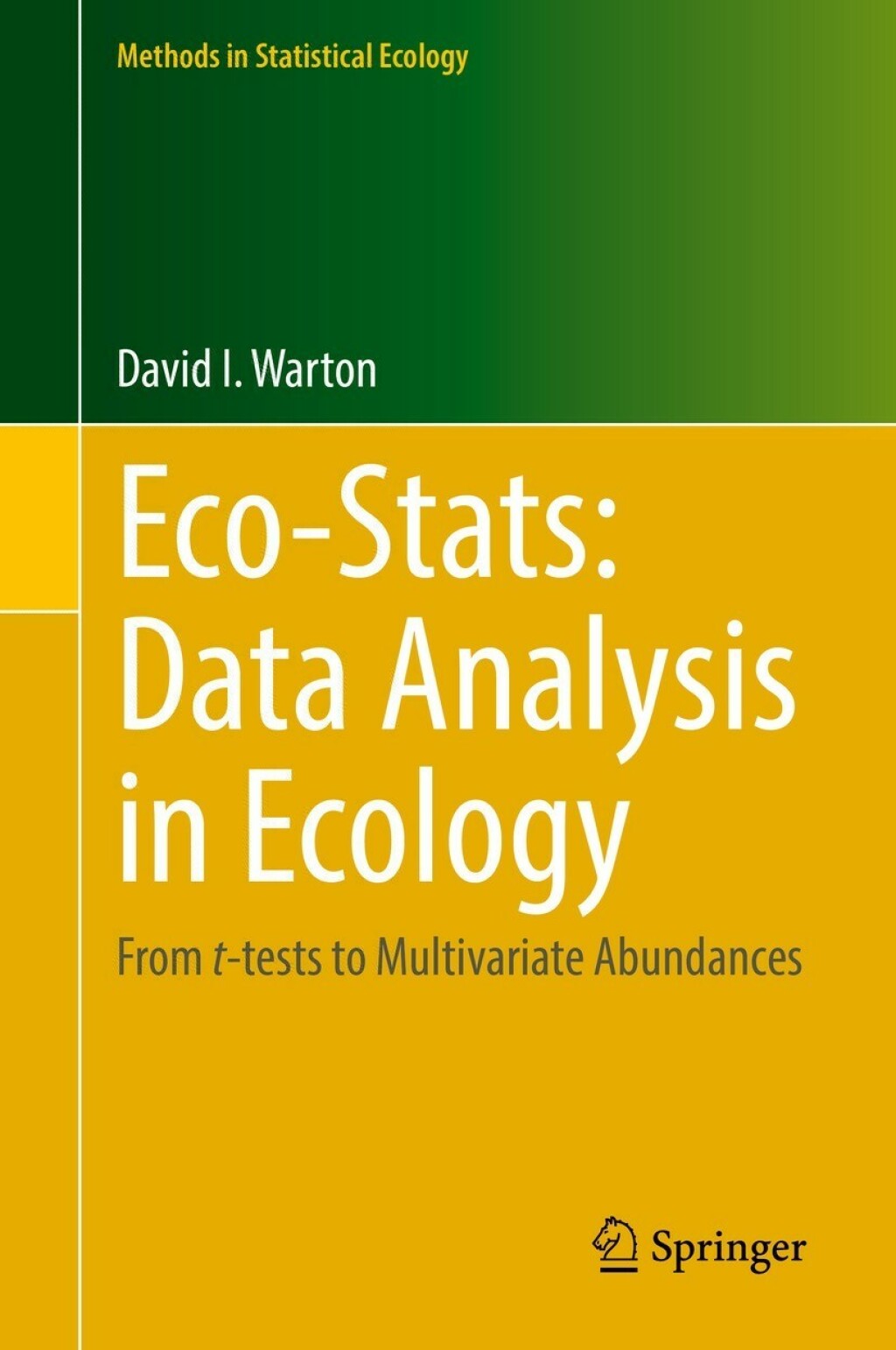 Eco-Stats: Data Analysis in Ecology From t-tests to Multivariate Abundances 