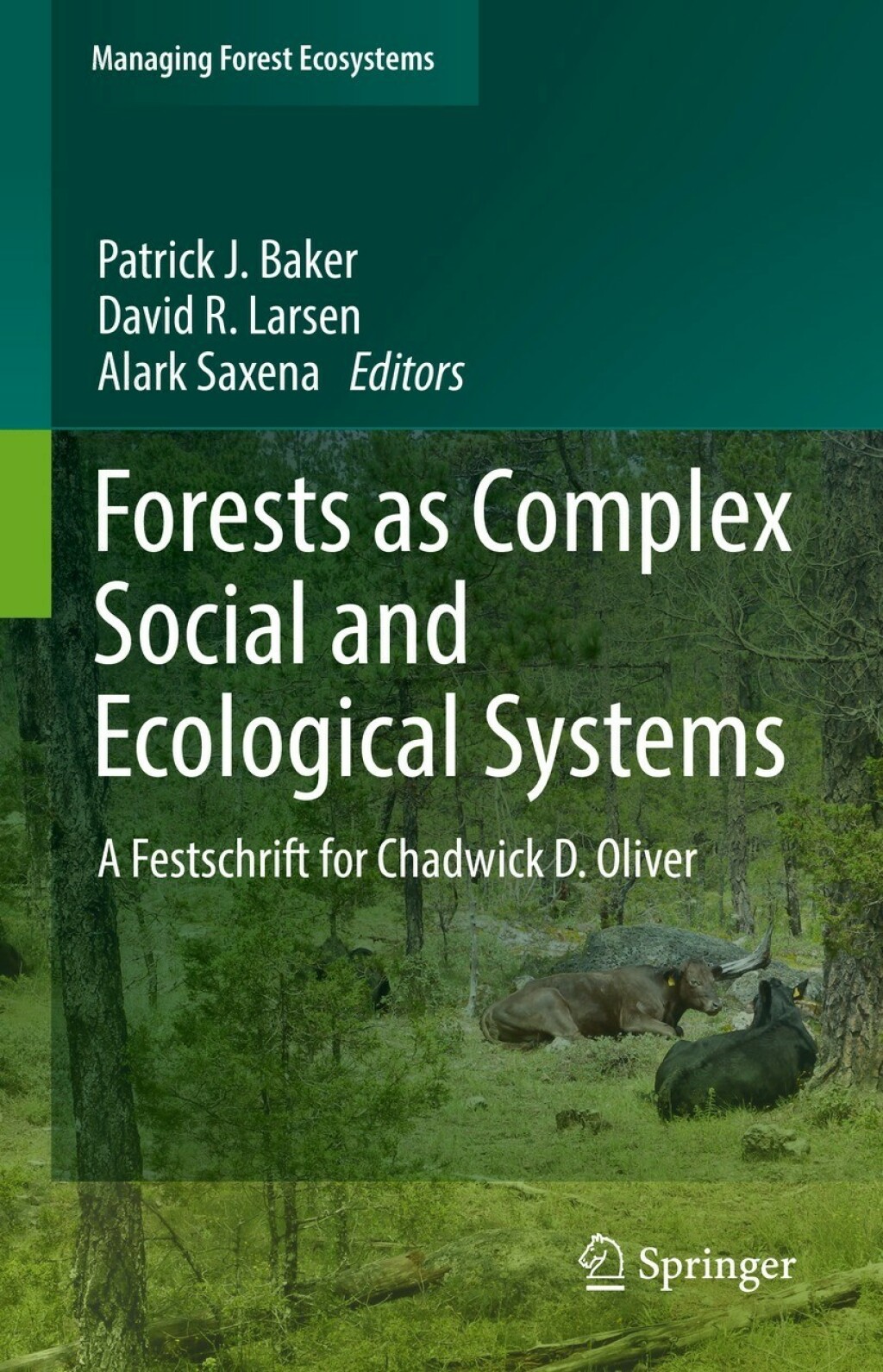 Forests as Complex Social and Ecological Systems A Festschrift for Chadwick D. Oliver 