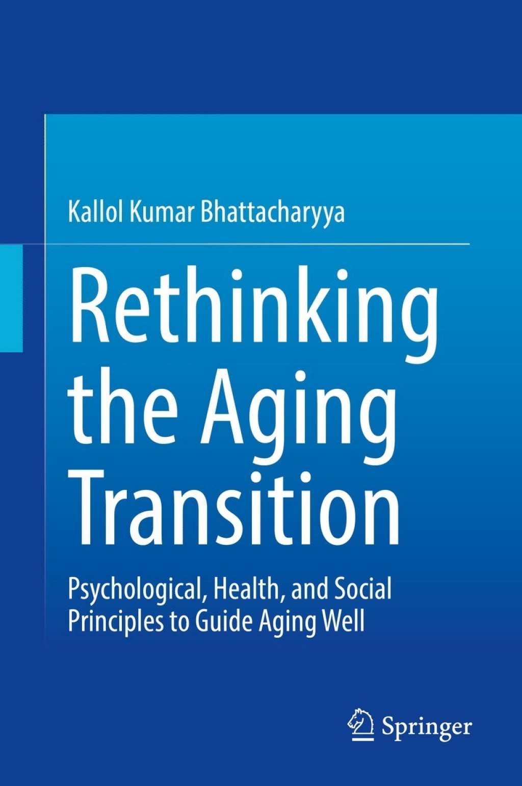 Rethinking the Aging Transition Psychological, Health, and Social Principles to Guide Aging Well 