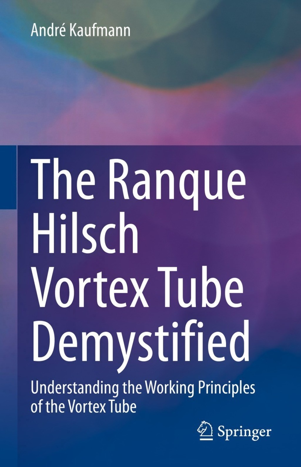 The Ranque Hilsch Vortex Tube Demystified Understanding the Working Principles of the Vortex Tube 