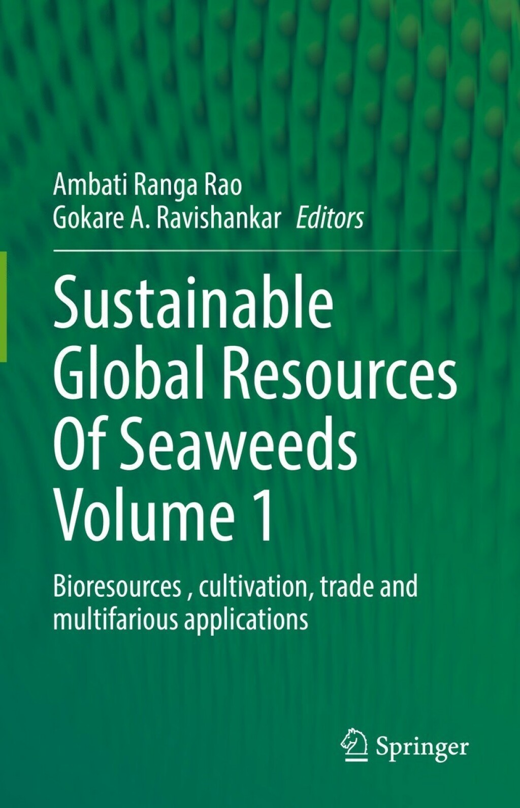 Sustainable Global Resources Of Seaweeds Volume 1 Bioresources , cultivation, trade and multifarious applications 