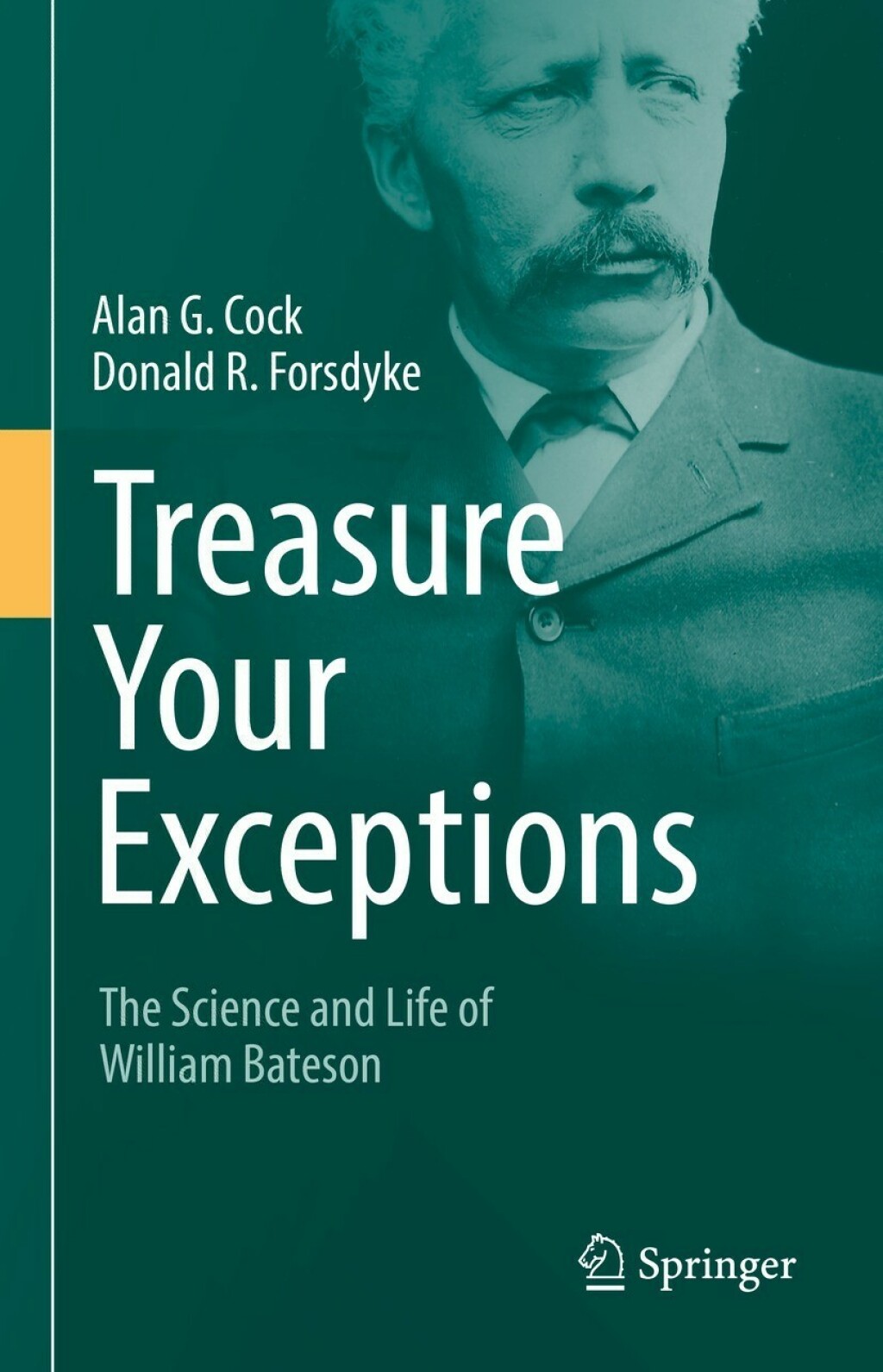 Treasure Your Exceptions The Science and Life of William Bateson 2nd Edition