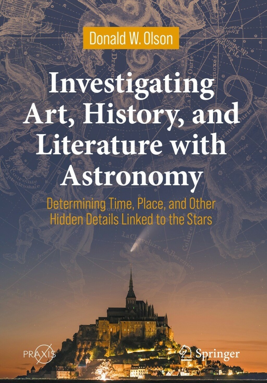 Investigating Art, History, and Literature with Astronomy Determining Time, Place, and Other Hidden Details Linked to the Stars 