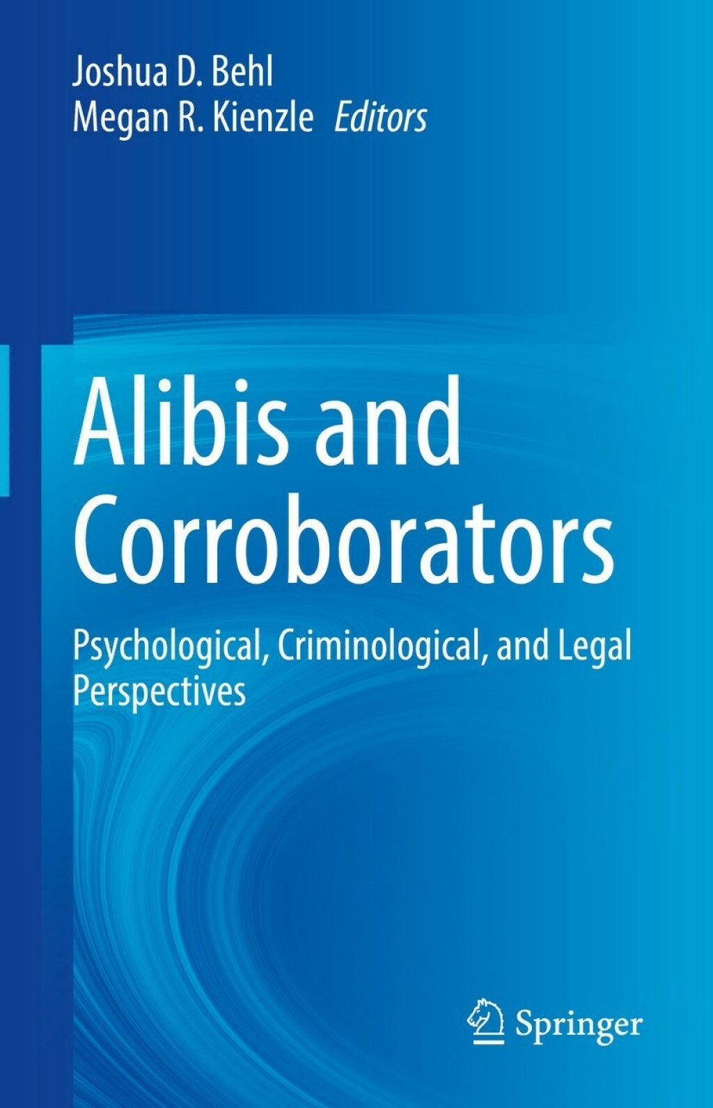 Alibis and Corroborators Psychological, Criminological, and Legal Perspectives 