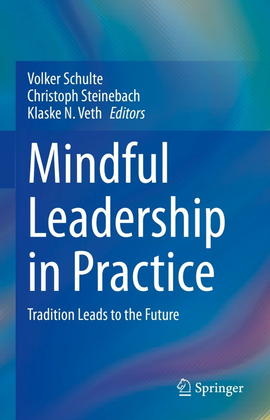 Mindful Leadership in Practice Tradition Leads to the Future 