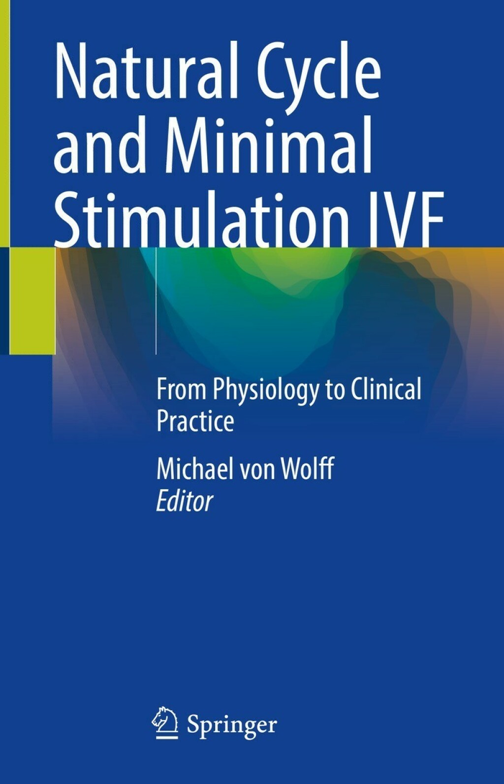 Natural Cycle and Minimal Stimulation IVF From Physiology to Clinical Practice 