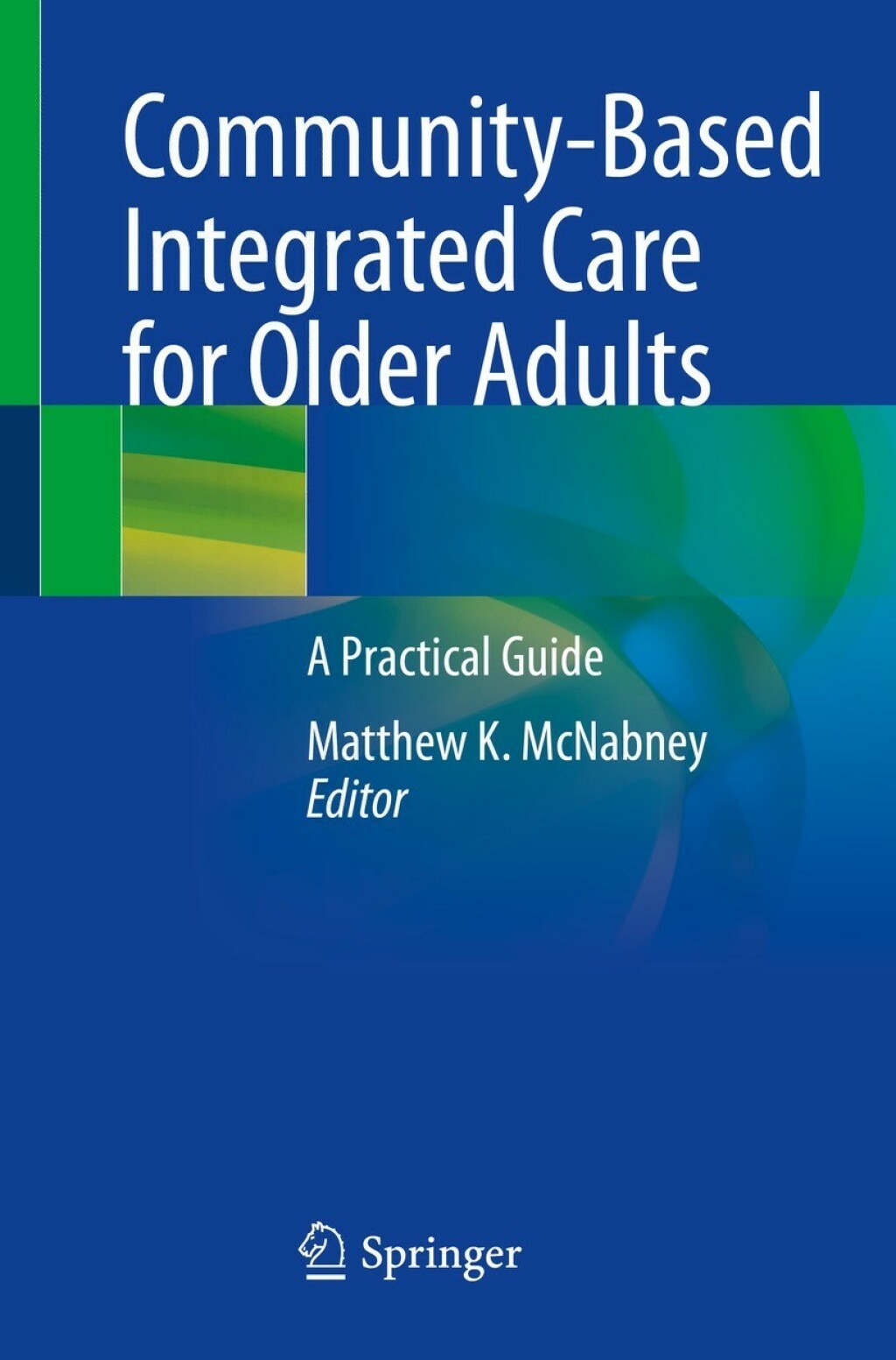 Community-Based Integrated Care for Older Adults A Practical Guide 