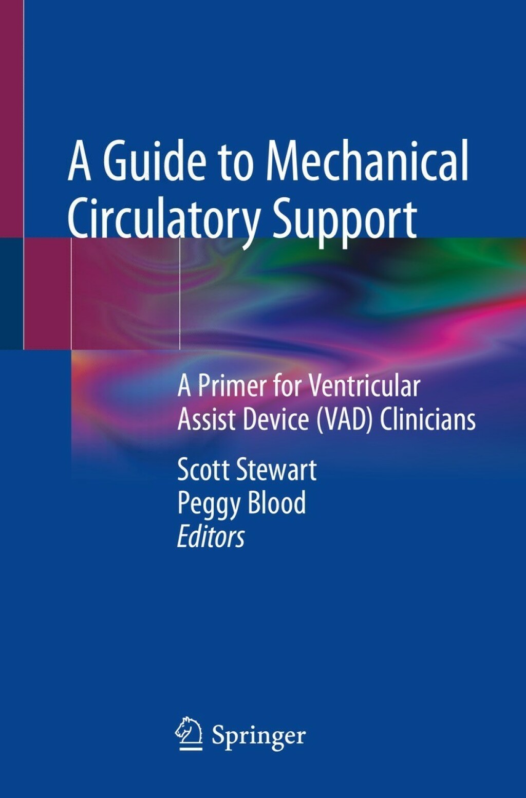 A Guide to Mechanical Circulatory Support A Primer for Ventricular Assist Device (VAD) Clinicians 