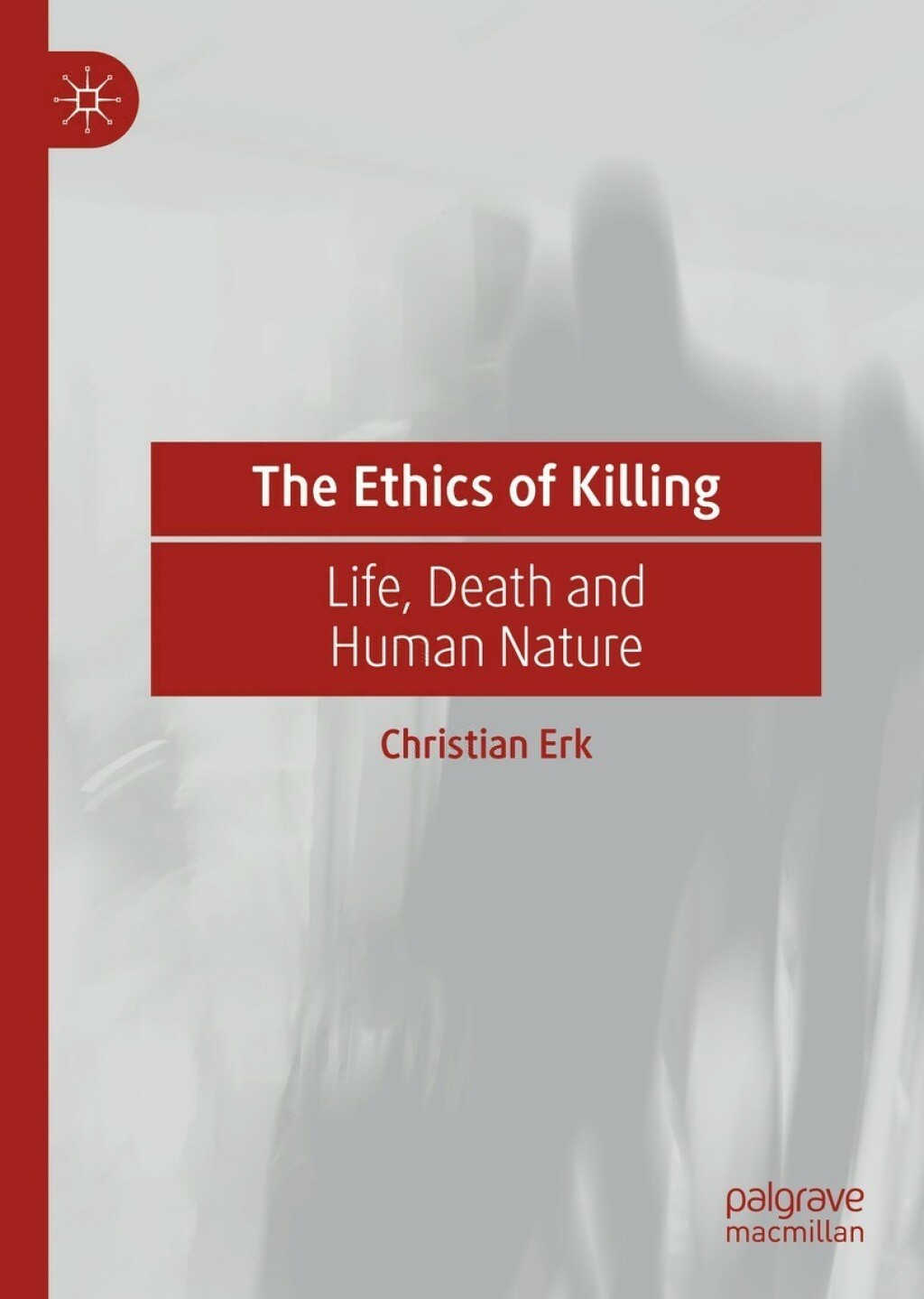 The Ethics of Killing Life, Death and Human Nature 