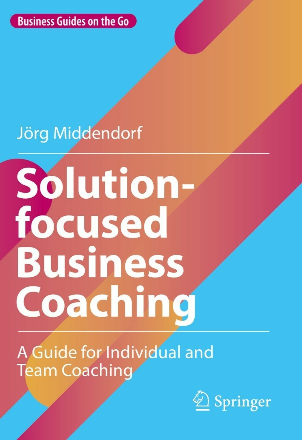 Solution-focused Business Coaching A Guide for Individual and Team Coaching 