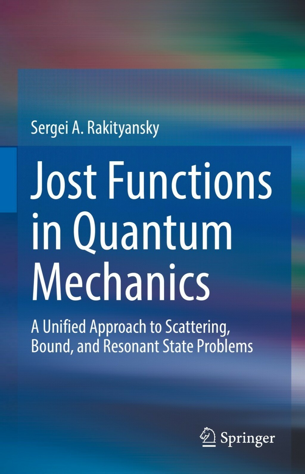 Jost Functions in Quantum Mechanics A Unified Approach to Scattering, Bound, and Resonant State Problems 