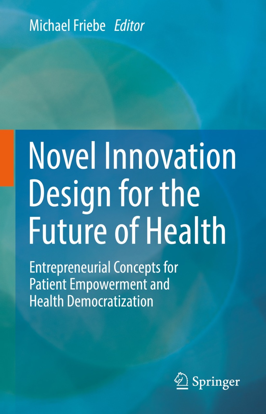 Novel Innovation Design for the Future of Health Entrepreneurial Concepts for Patient Empowerment and Health Democratization 