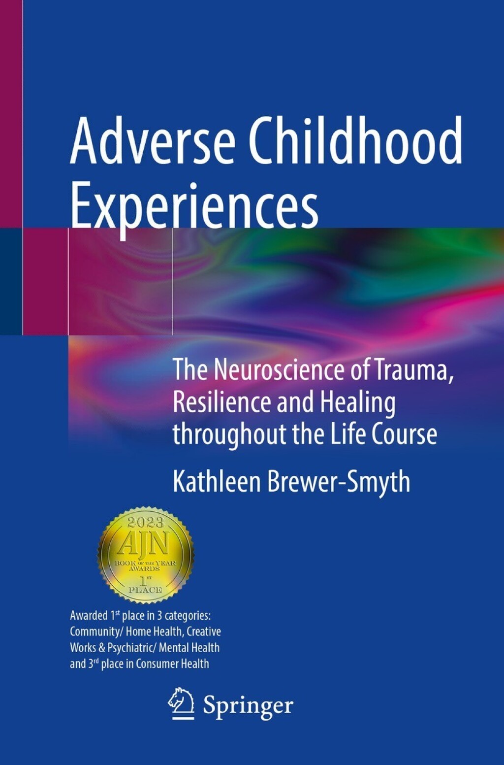 Adverse Childhood Experiences The Neuroscience of Trauma, Resilience and Healing throughout the Life Course 