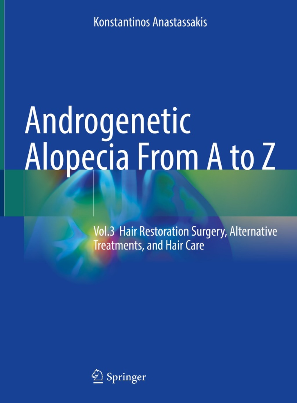 Androgenetic Alopecia From A to Z Vol.3 Hair Restoration Surgery, Alternative Treatments, and Hair Care 