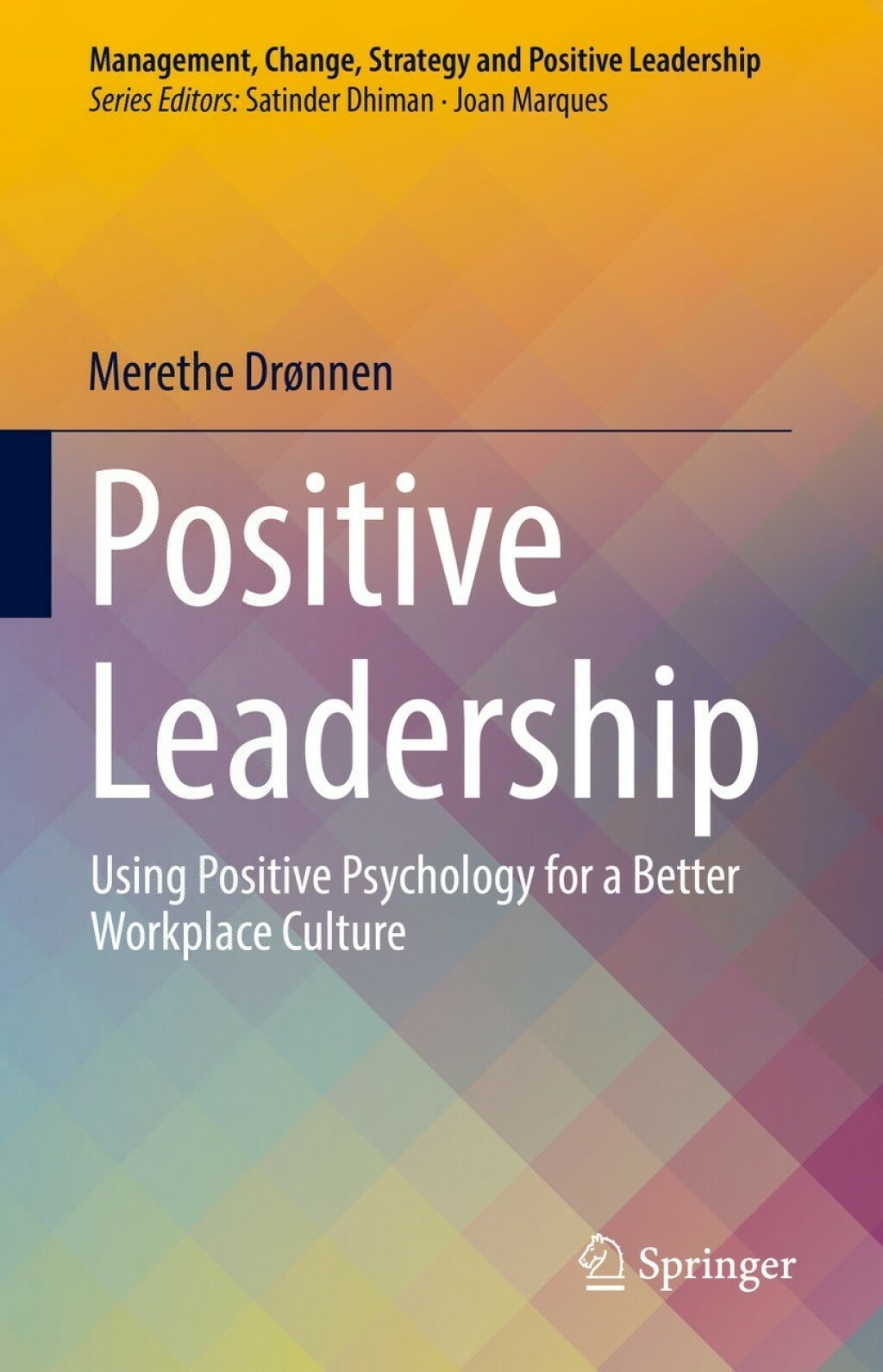 Positive Leadership Using Positive Psychology for a Better Workplace Culture