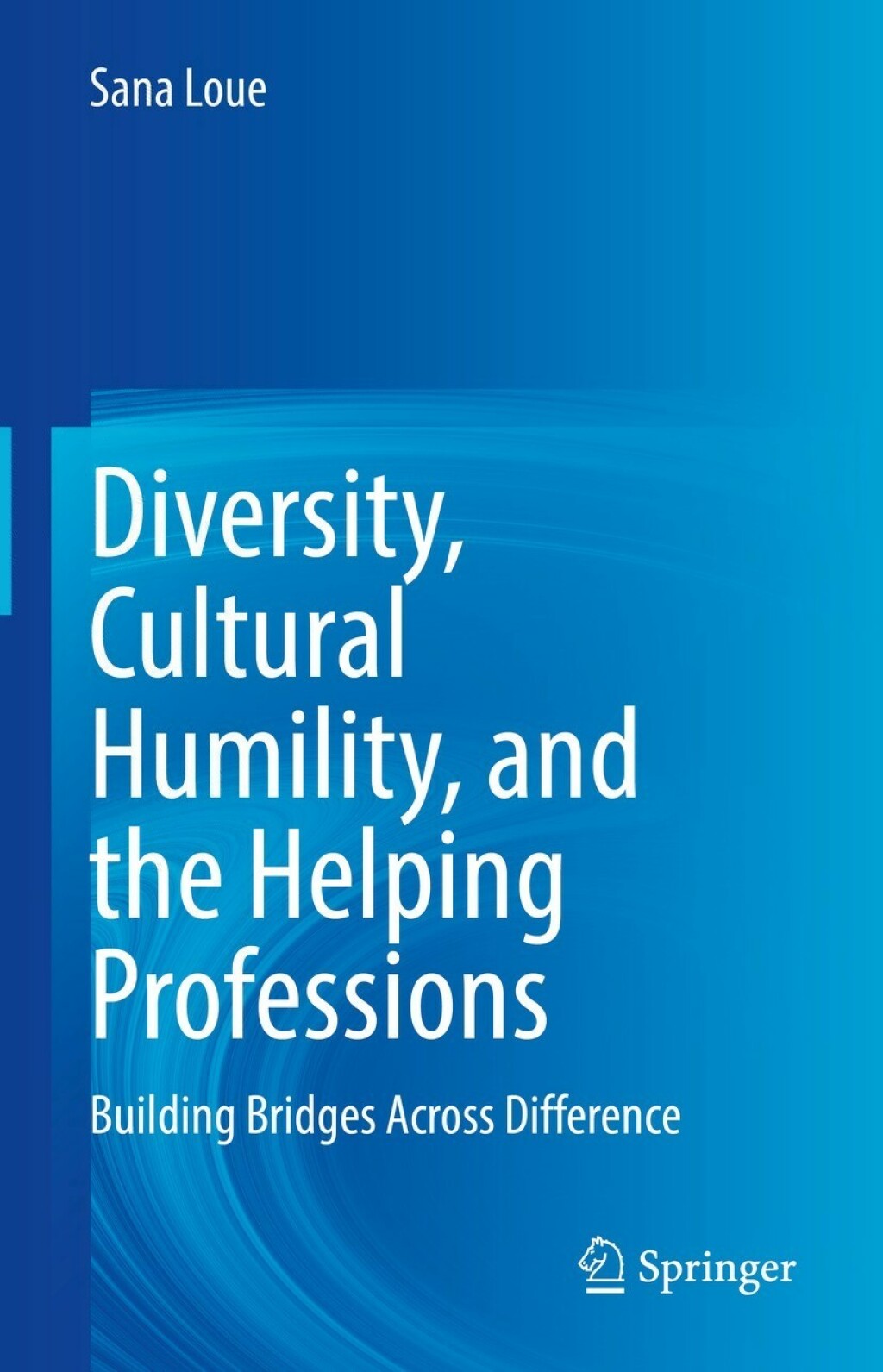 Diversity, Cultural Humility, and the Helping Professions Building Bridges Across Difference