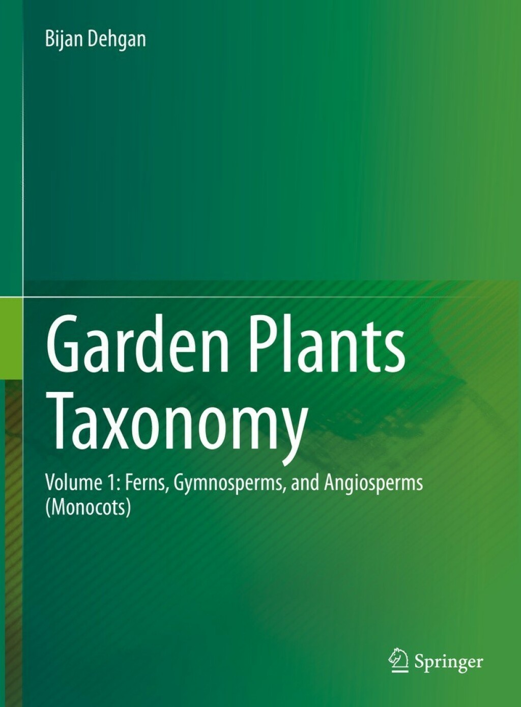 Garden Plants Taxonomy Volume 1: Ferns, Gymnosperms, and Angiosperms (Monocots) 