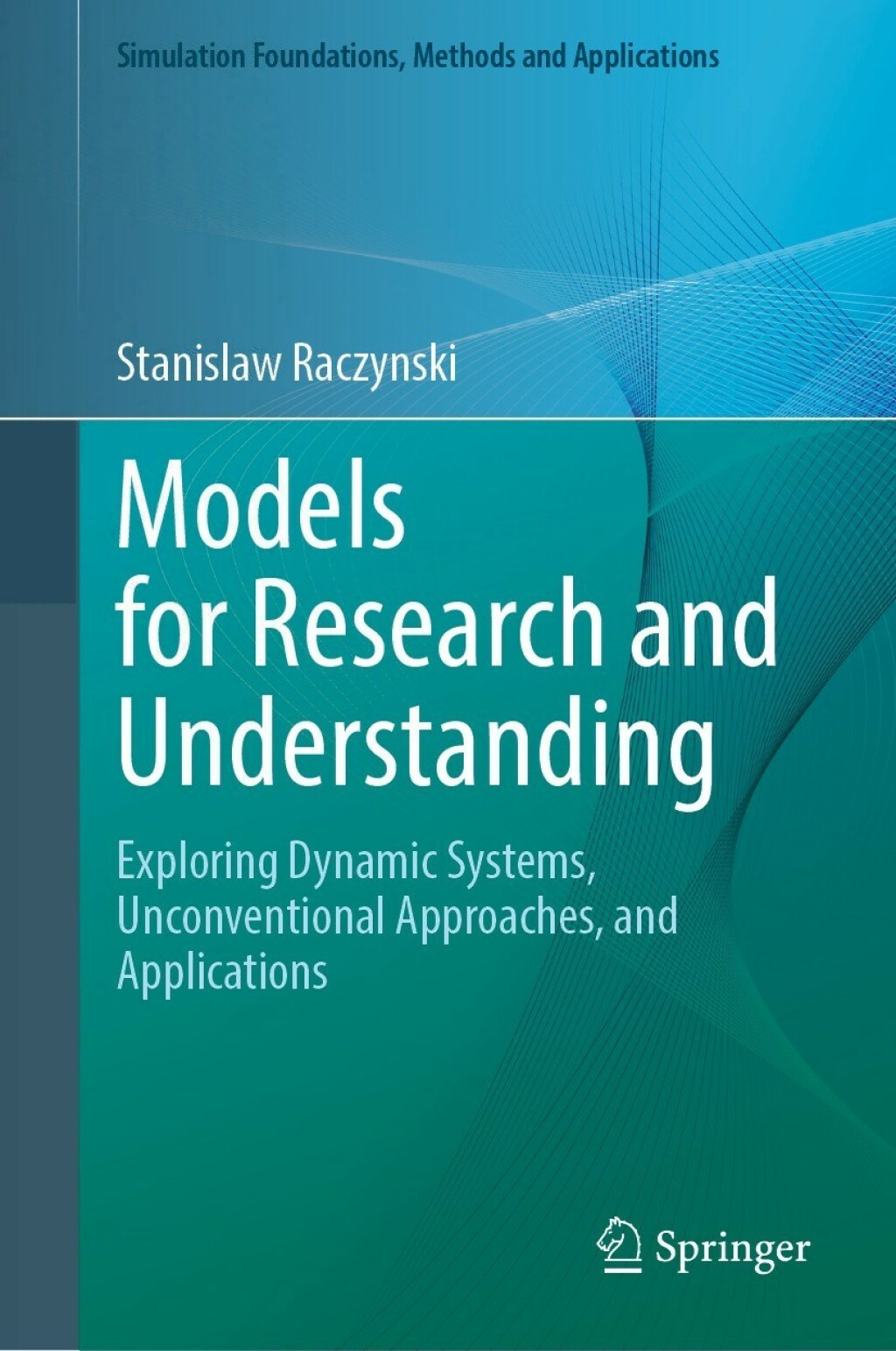 Models for Research and Understanding Exploring Dynamic Systems, Unconventional Approaches, and Applications 