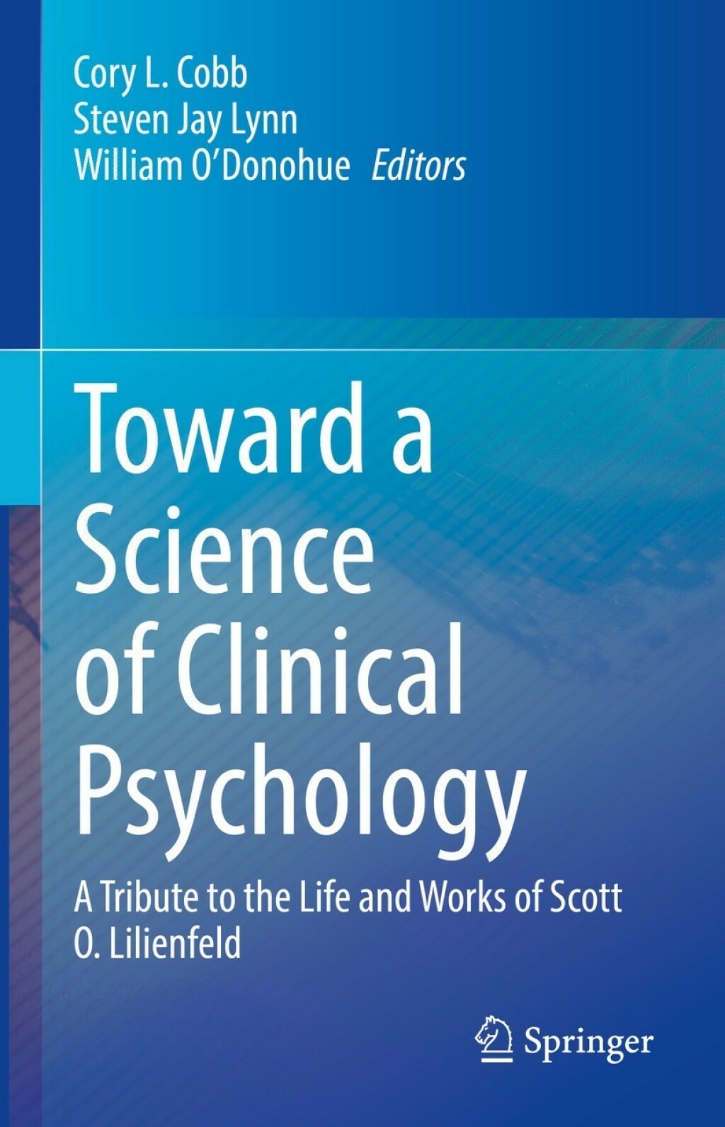 Toward a Science of Clinical Psychology A Tribute to the Life and Works of Scott O. Lilienfeld 