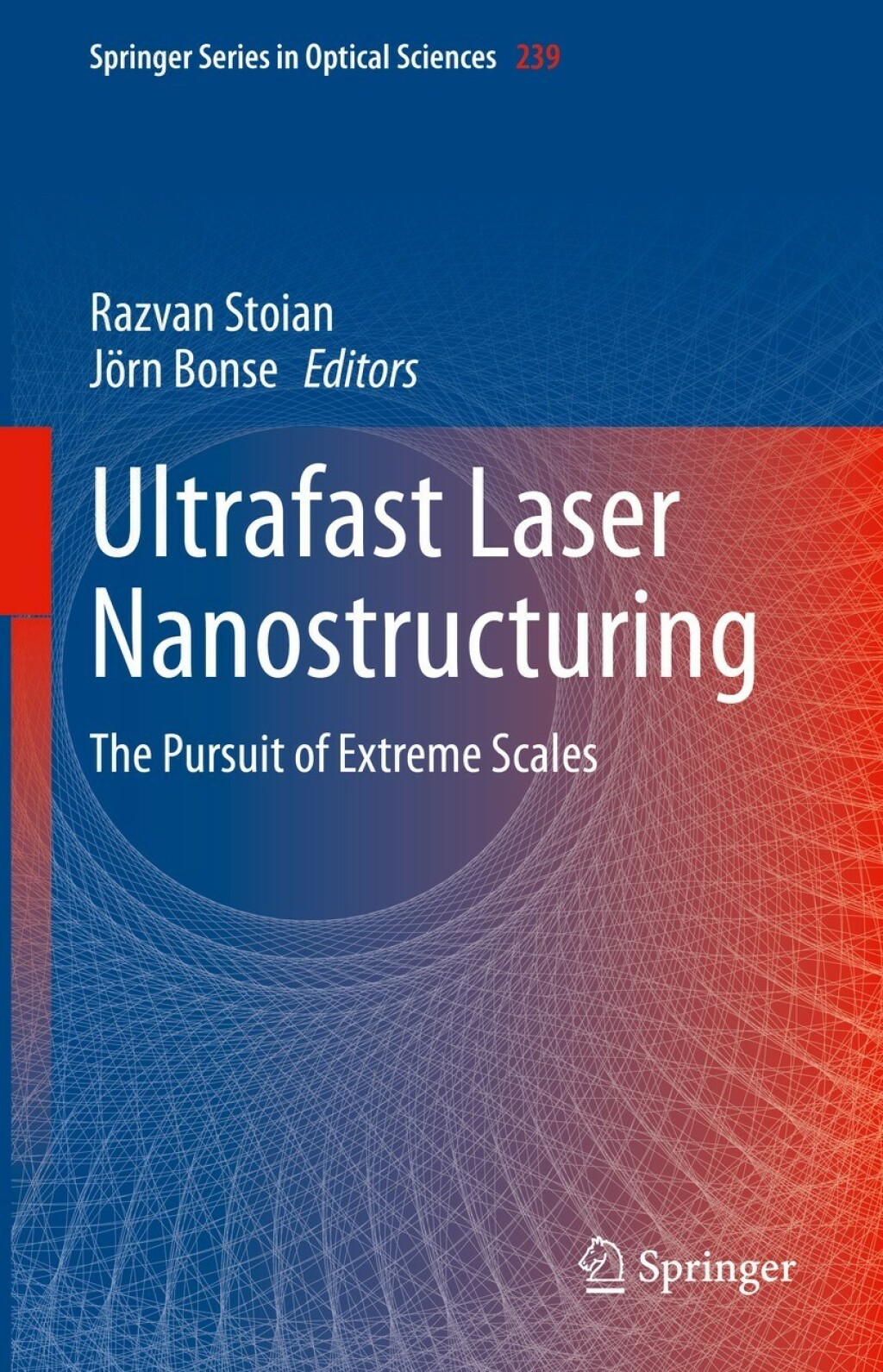 Ultrafast Laser Nanostructuring The Pursuit of Extreme Scales 