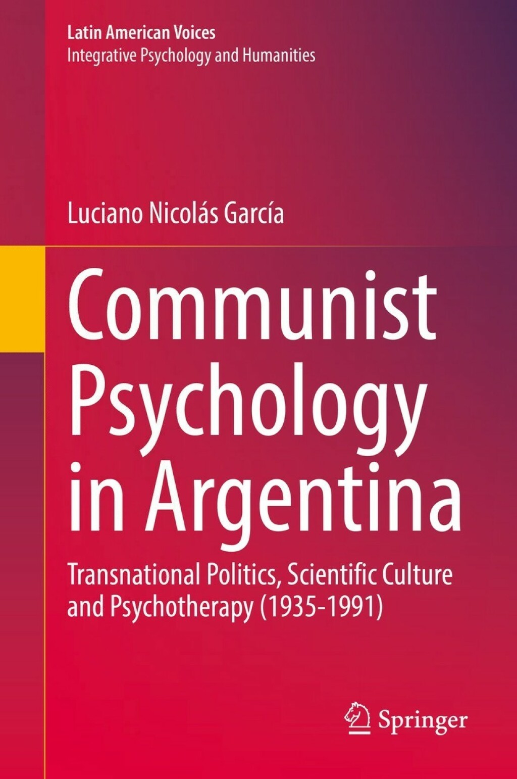 Communist Psychology in Argentina Transnational Politics, Scientific Culture and Psychotherapy (1935-1991) 