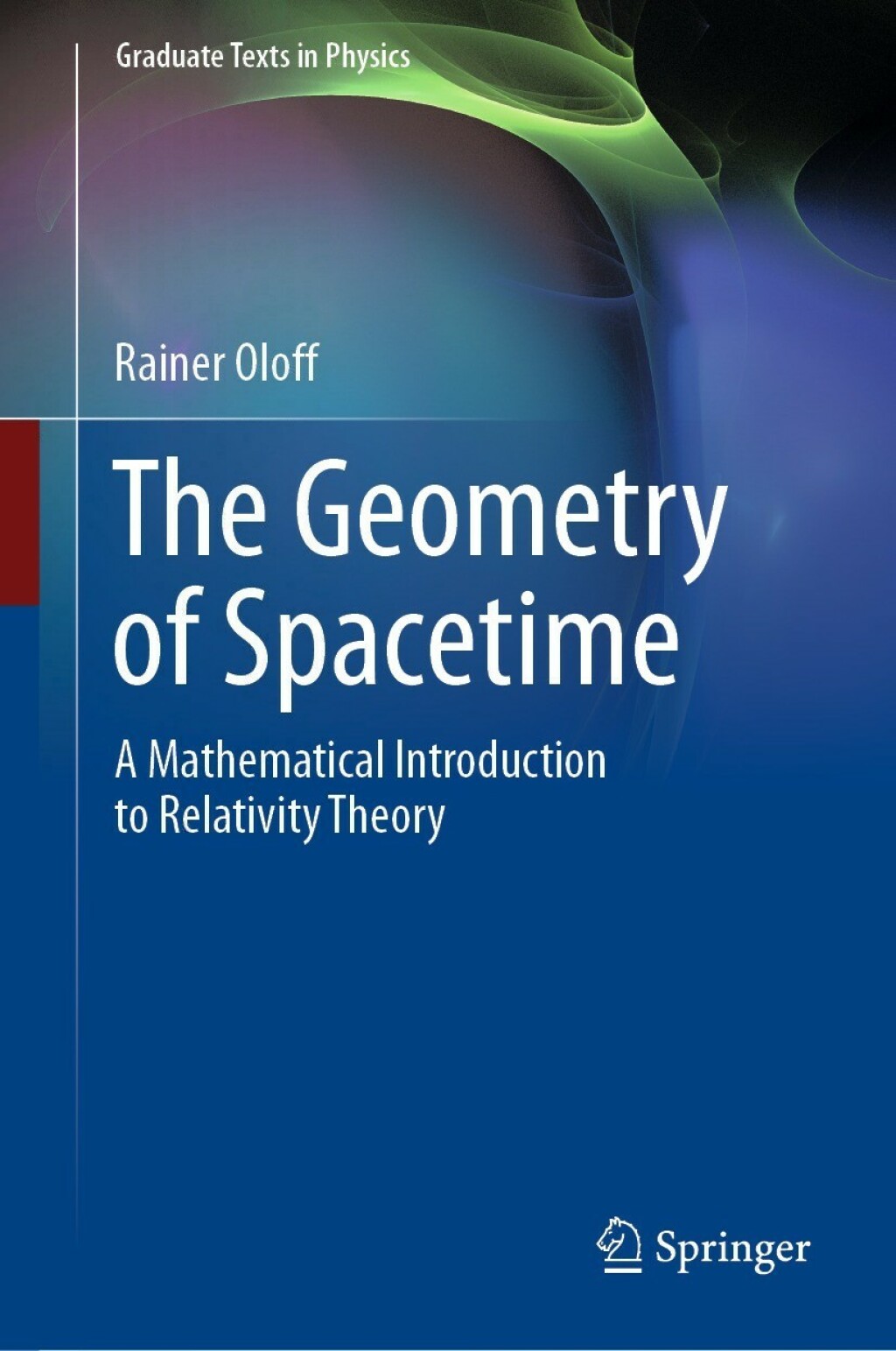 The Geometry of Spacetime A Mathematical Introduction to Relativity Theory 