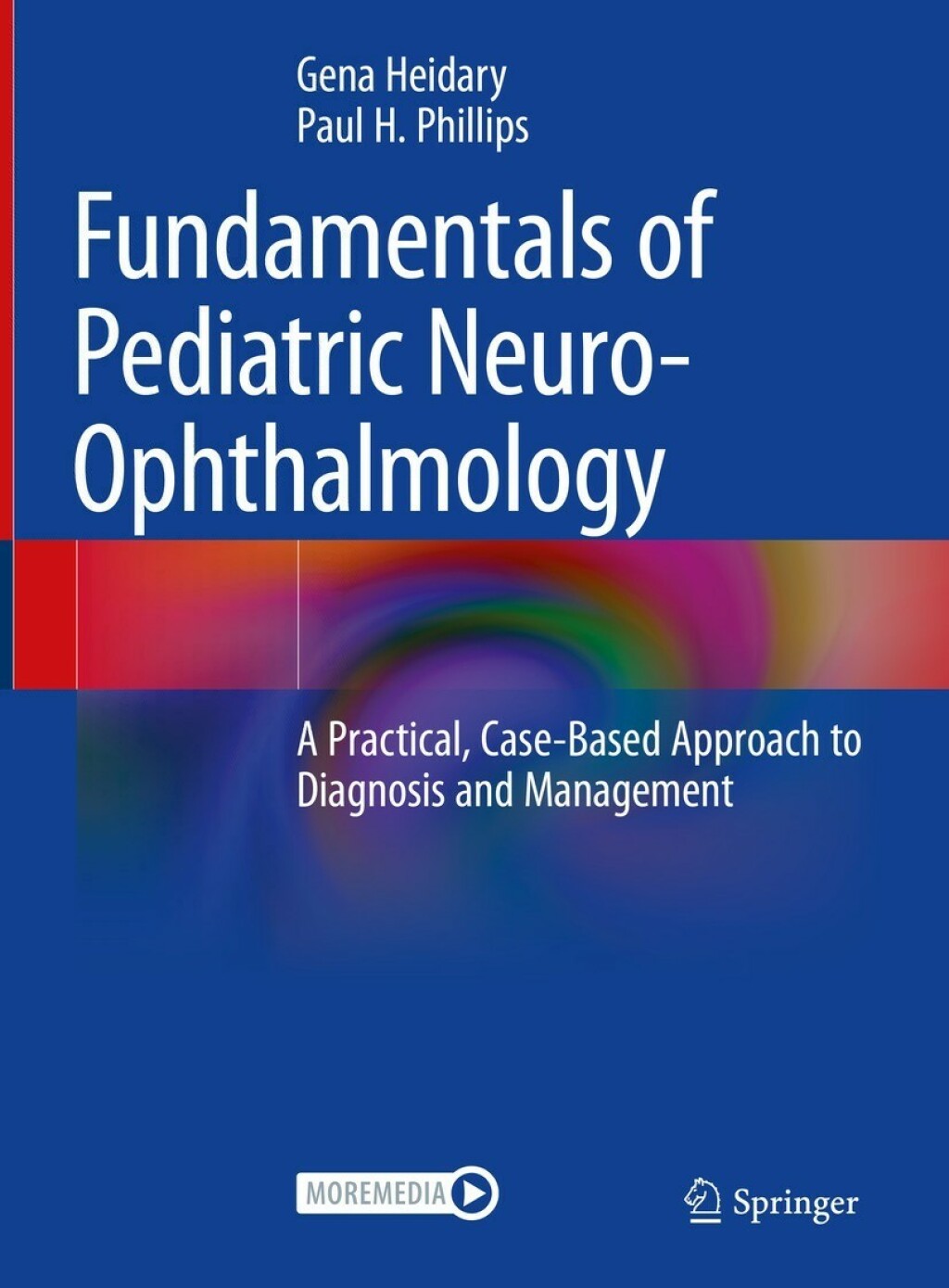 Fundamentals of Pediatric Neuro-Ophthalmology A Practical, Case-Based Approach to Diagnosis and Management 