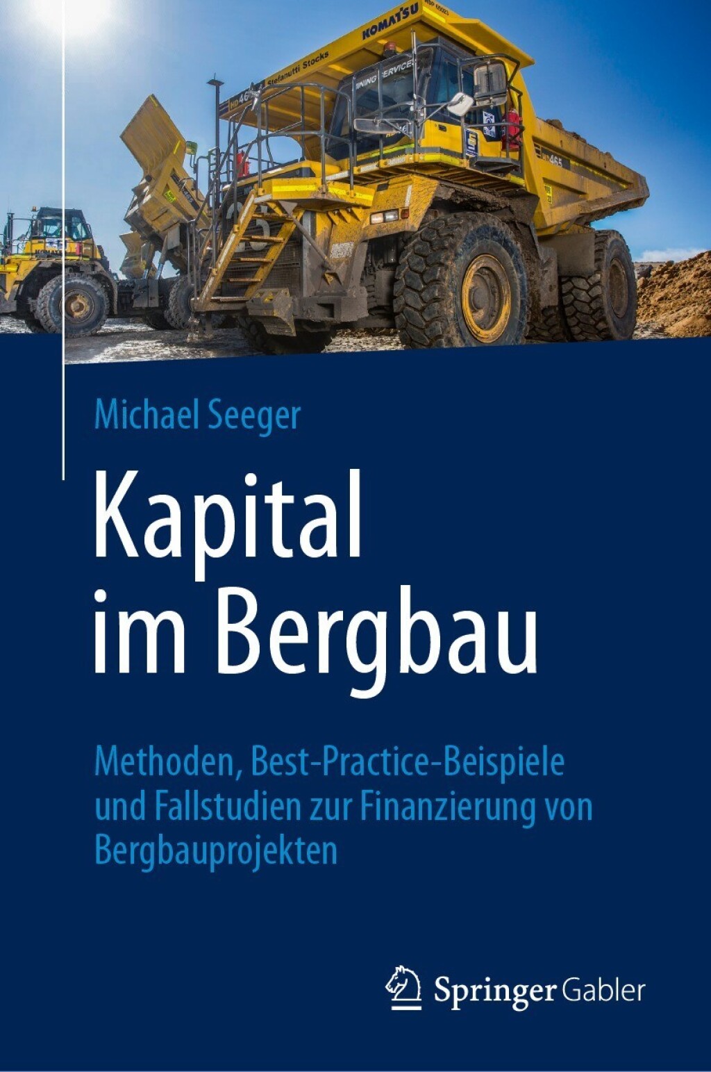Kapital im Bergbau Methoden, Best-Practice-Beispiele und Fallstudien zur Finanzierung von Bergbauprojekten 
