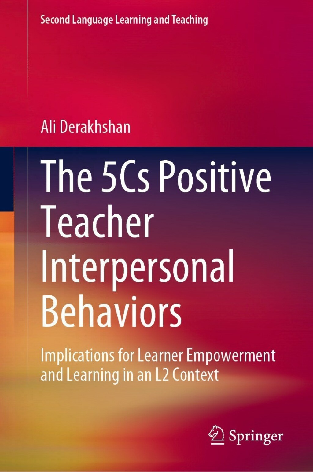 The 5Cs Positive Teacher Interpersonal Behaviors Implications for Learner Empowerment and Learning in an L2 Context 