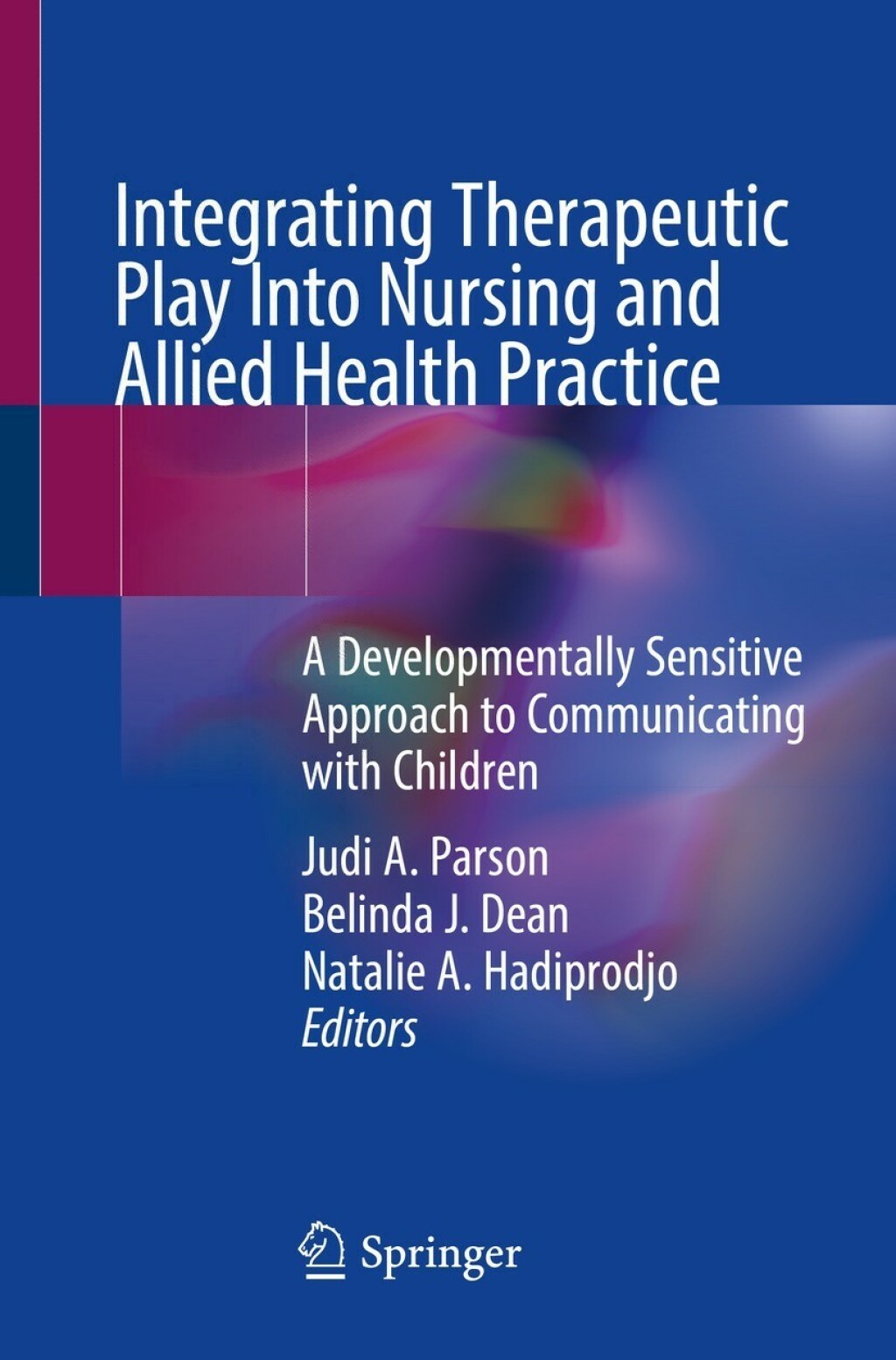 Integrating Therapeutic Play Into Nursing and Allied Health Practice A Developmentally Sensitive Approach to Communicating with Children 